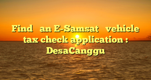 Find   an E-Samsat   vehicle tax check application : DesaCanggu